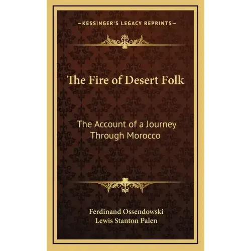 The Fire of Desert Folk: The Account of a Journey Through Morocco