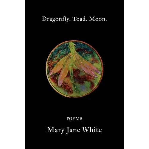 Dragonfly. Toad. Moon.