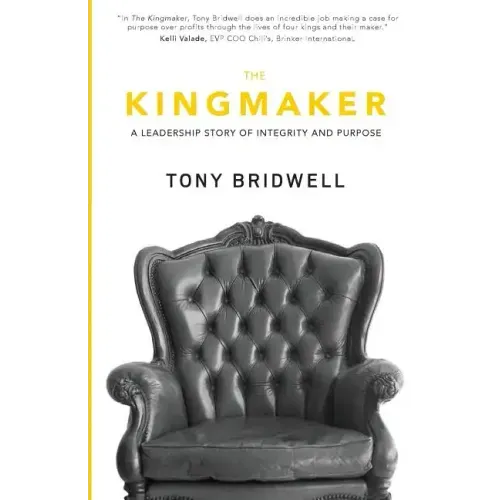The Kingmaker: A Leadership Story of Integrity and Purpose