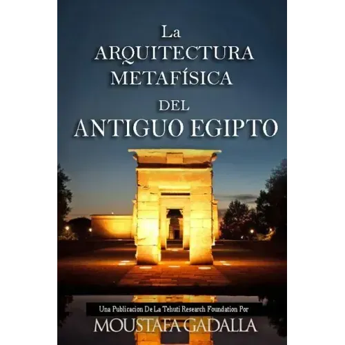 La ARQUITECTURA METAFÍSICA DEL ANTIGUO EGIPTO