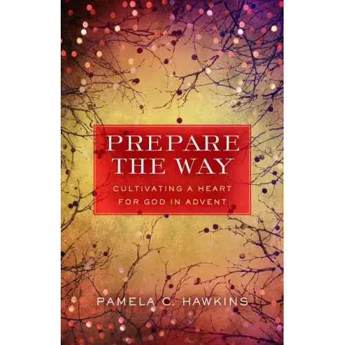 Prepare the Way: Cultivating a Heart for God in Advent