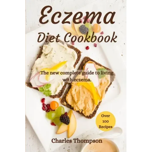 Eczema Diet Cookbook: The new complete guide to living with eczema. More than 100 recipes against the symptoms of dermatitis and psoriasis.
