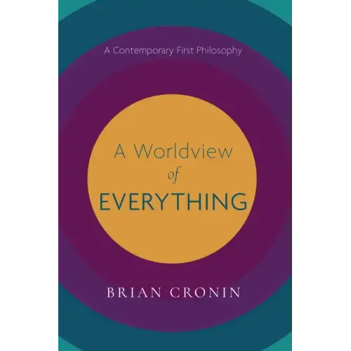 A Worldview of Everything: A Contemporary First Philosophy