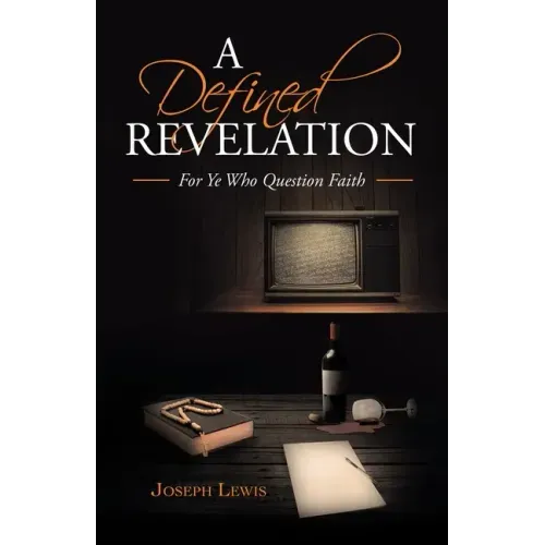 A Defined Revelation: For Ye Who Question Faith