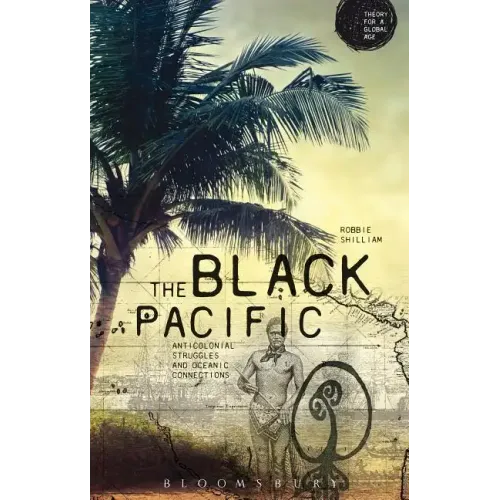 The Black Pacific: Anti-Colonial Struggles and Oceanic Connections