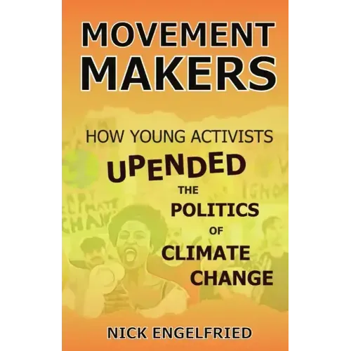 Movement Makers: How Young Activists Upended the Politics of Climate Change