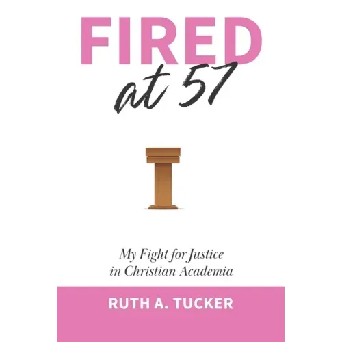 Fired at 57: My Fight for Justice in Christian Academia
