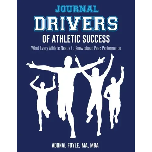 Drivers of Athletic Success The Journal: What Every Athlete Needs to Know about Peak Performance