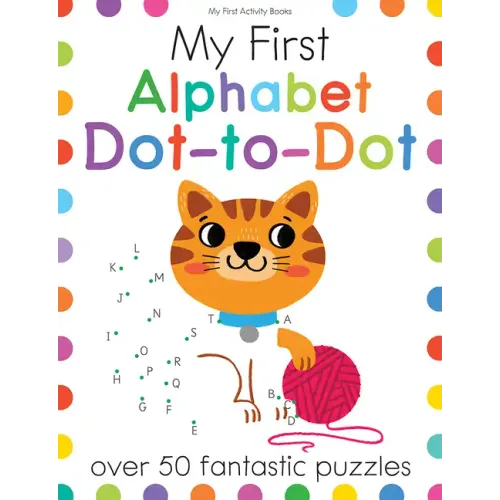 My First Alphabet Dot-To-Dot: Over 50 Fantastic Puzzles