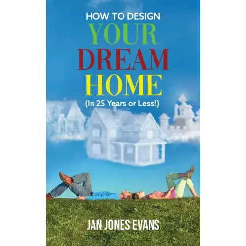 HOW TO DESIGN YOUR DREAM HOME (In 25 Years or Less!)