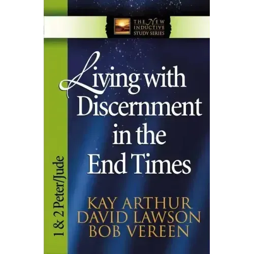 Living with Discernment in the End Times: 1 & 2 Peter and Jude