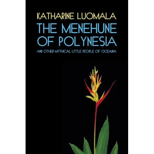 The Menehune of Polynesia and Other Mythical Little People of Oceania (Facsimile Reprint)