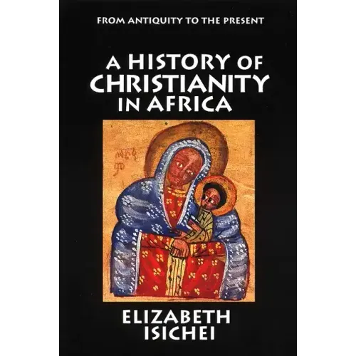 A History of Christianity in Africa: From Antiquity to the Present