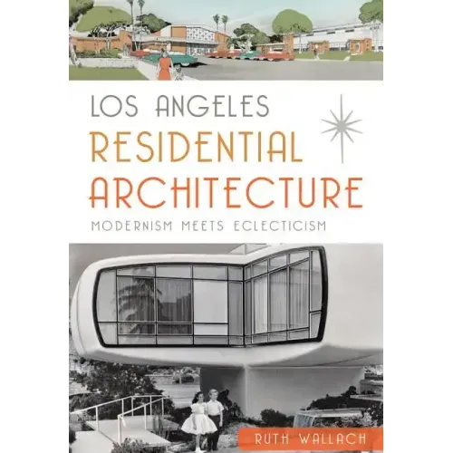 Los Angeles Residential Architecture:: Modernism Meets Eclecticism