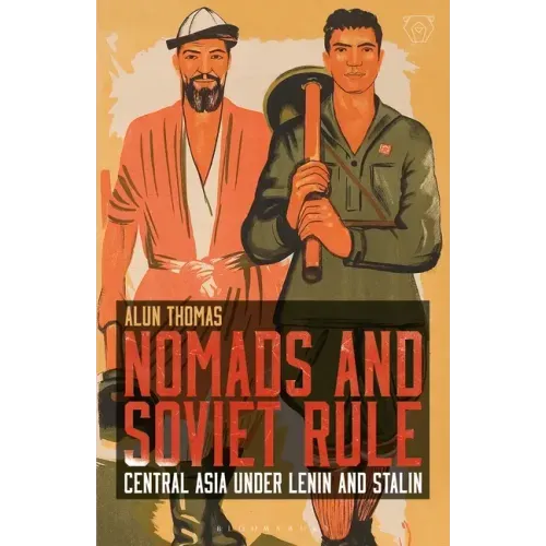 Nomads and Soviet Rule: Central Asia under Lenin and Stalin