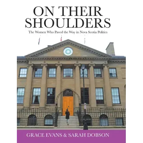On Their Shoulders: The Women Who Paved the Way in Nova Scotia Politics