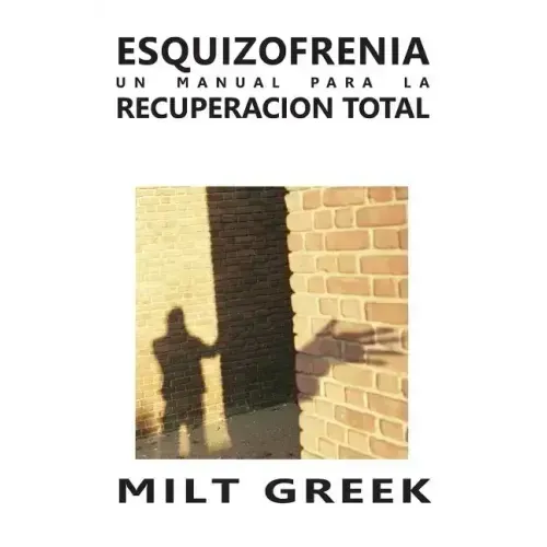 Esquizofrenia: Un Manual Para La Recuperacion Total
