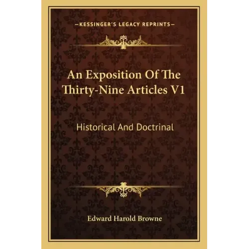 An Exposition of the Thirty-Nine Articles V1: Historical and Doctrinal