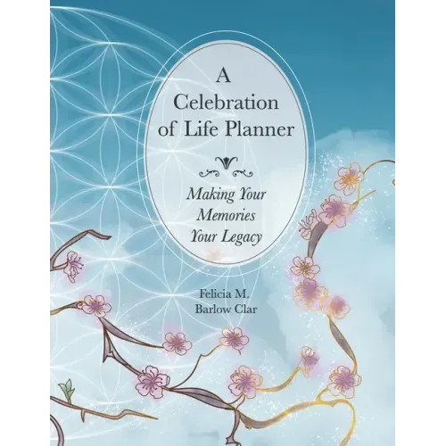 A Celebration of Life Planner: Making Your Memories Your Legacy