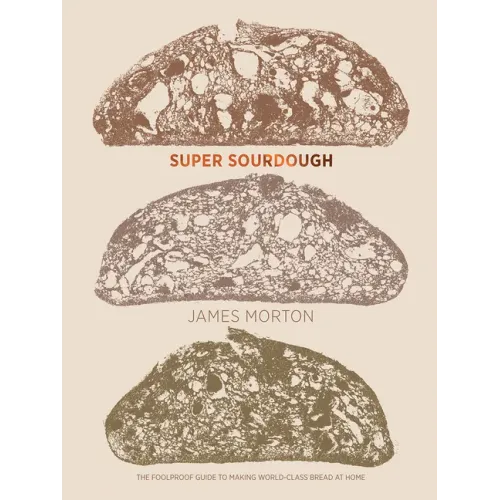 Super Sourdough: The Foolproof Guide to Making World-Class Bread at Home