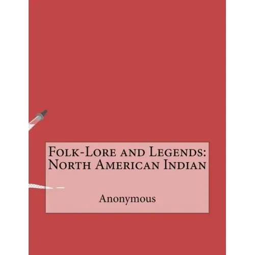 Folk-Lore and Legends: North American Indian