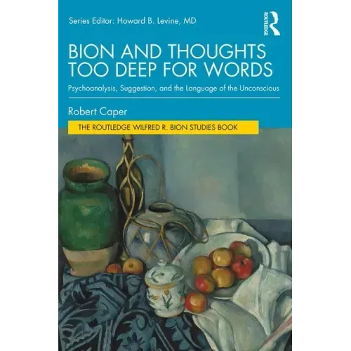 Bion and Thoughts Too Deep for Words: Psychoanalysis, Suggestion, and the Language of the Unconscious