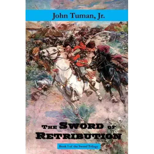 The Sword of Retribution: Cossack Revolt, Destruction of the Polish Empire, Birth of Ukraine