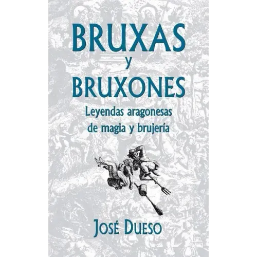 Bruxas y bruxones. Leyendas aragonesas de magia y brujería