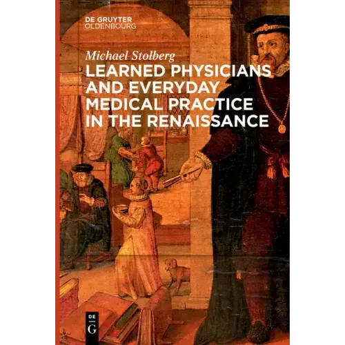 Learned Physicians and Everyday Medical Practice in the Renaissance