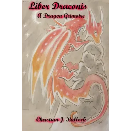 Liber Draconis: A Dragon Grimoire