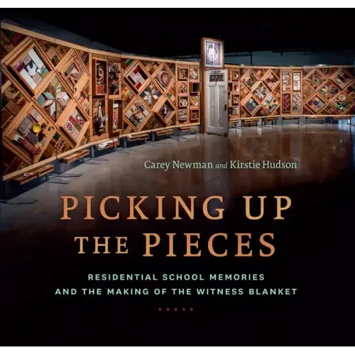 Picking Up the Pieces: Residential School Memories and the Making of the Witness Blanket