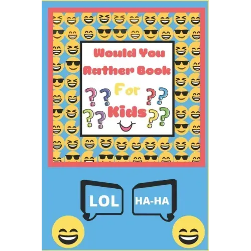 Would You Rather Book for Kids: The Book of Silly Scenarios, Challenging Choices, and Hilarious Situations the Whole Family Will Love - Boys, Girls, K