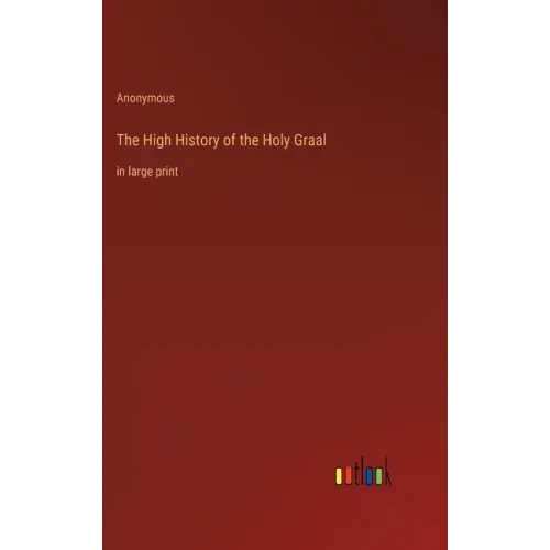 The High History of the Holy Graal: in large print
