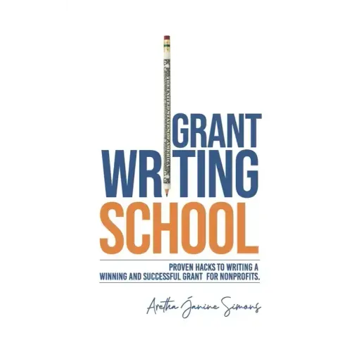 Grant Writing School: Proven Hacks To Writing A Winning And Successful Grant For Nonprofits