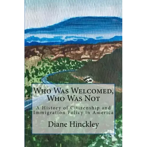 Who Was Welcomed, Who Was Not: A History of Citizenship and Immigration Policy in America