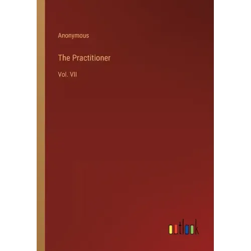The Practitioner: Vol. VII