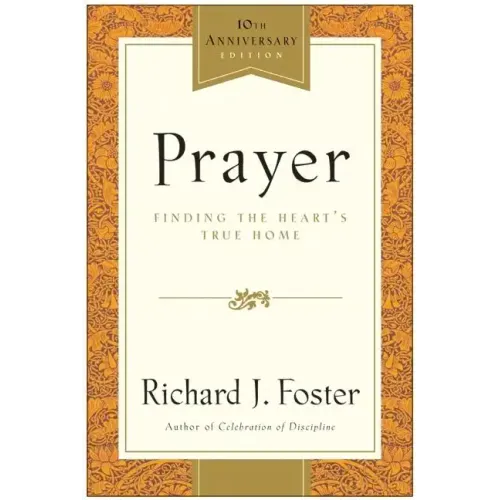 Prayer - 10th Anniversary Edition: Finding the Heart's True Home