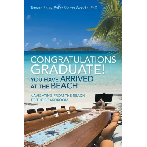 Congratulations Graduate! You Have Arrived at the Beach: Navigating from the Beach to the Boardroom
