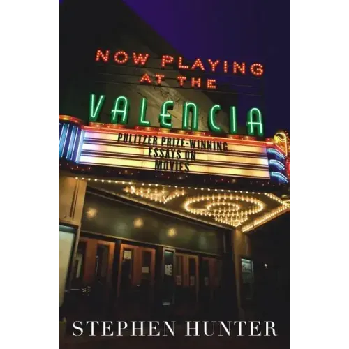 Now Playing at the Valencia: Pulitzer Prize-Winning Essays on Movies