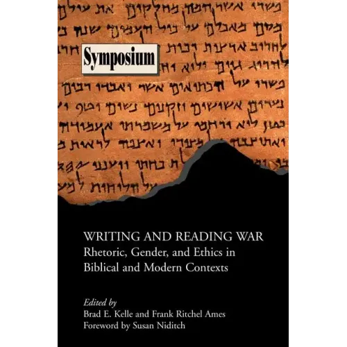 Writing and Reading War: Rhetoric, Gender, and Ethics in Biblical and Modern Contexts