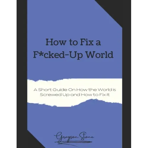 How to Fix a F*cked-Up World