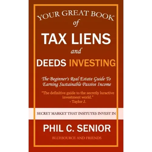 Your Great Book Of Tax Liens And Deeds Investing: The Beginner's Real Estate Guide To Earning Sustainable Passive Income