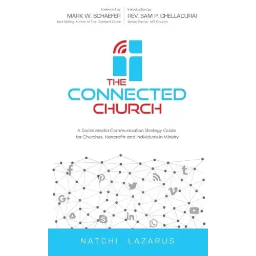 The Connected Church: A Social Media Communication Strategy Guide for Churches, Nonprofits and Individuals in Ministry