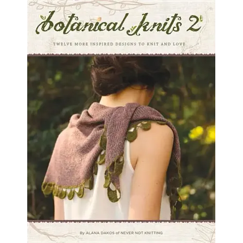 Botanical Knits 2: Twelve More Inspired Designs to Knit and Love