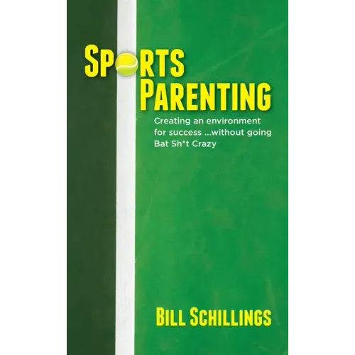 Sports Parenting: Creating an environment for success ...without going Bat Sh*t Crazy