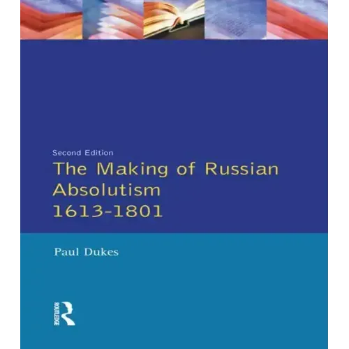 The Making of Russian Absolutism 1613-1801