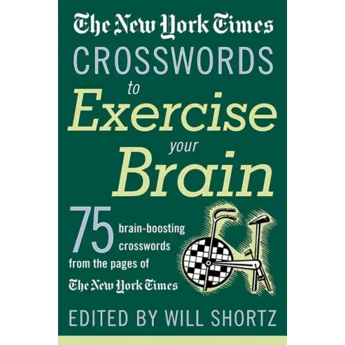 The New York Times Crosswords to Exercise Your Brain: 75 Brain-Boosting Puzzles