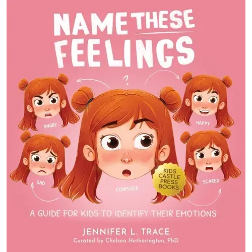 Name These Feelings: A Fun & Creative Picture Book to Guide Children Identify & Understand Emotions & Feelings Anger, Happy, Guilt, Sad, Confusion, ..