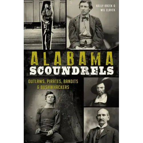 Alabama Scoundrels: Outlaws, Pirates, Bandits & Bushwhackers
