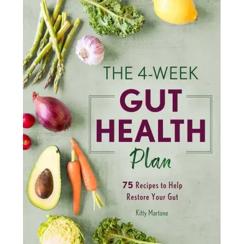 The 4-Week Gut Health Plan: 75 Recipes to Help Restore Your Gut